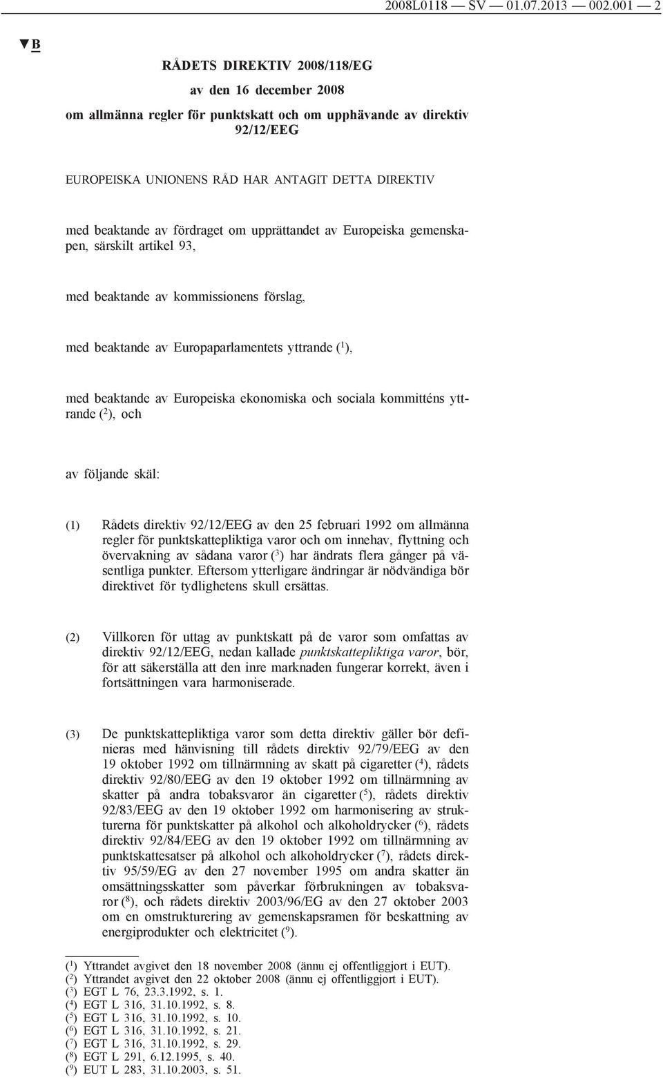 fördraget om upprättandet av Europeiska gemenskapen, särskilt artikel 93, med beaktande av kommissionens förslag, med beaktande av Europaparlamentets yttrande ( 1 ), med beaktande av Europeiska