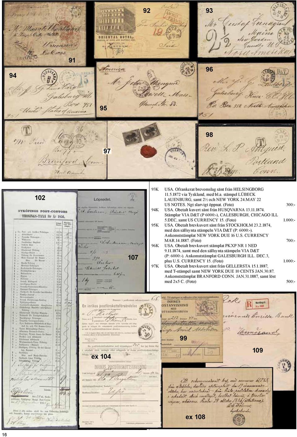 Obetalt brevkuvert sänt från STOCKHOLM 23.2.1874, med den sällsynta stämpeln VIA D&T (P: 6000:-). Ankomststämplat NEW YORK DUE 16 U.S. CURRENCY 96K MAR.14.1887. (Foto) 700:- USA.