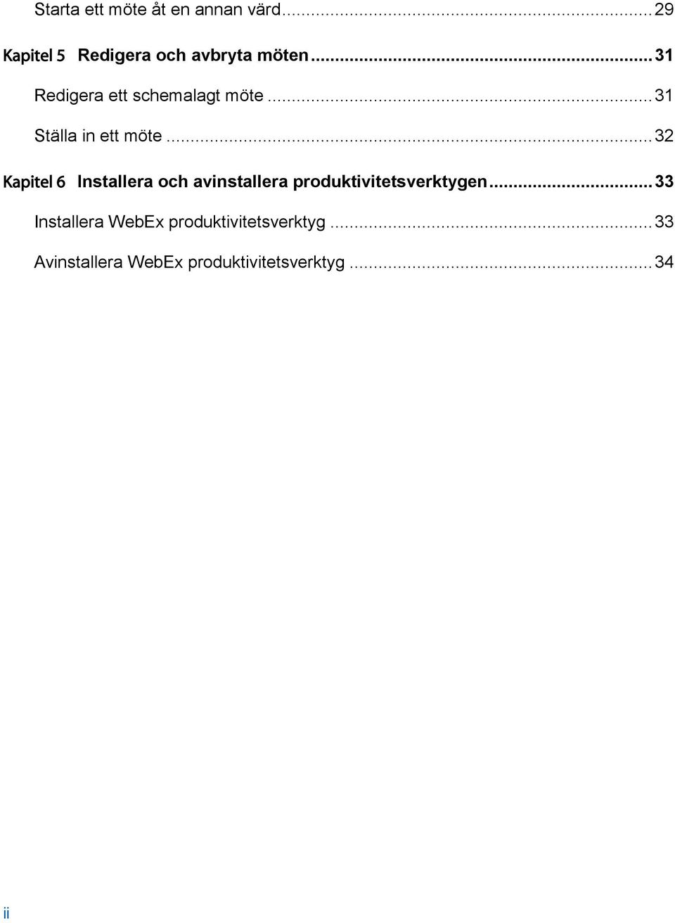 .. 32 Kapitel 6 Installera och avinstallera produktivitetsverktygen.