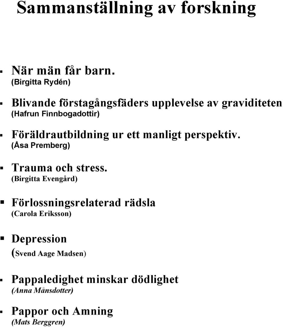 Föräldrautbildning ur ett manligt perspektiv. (Åsa Premberg)! Trauma och stress. (Birgitta Evengård)!