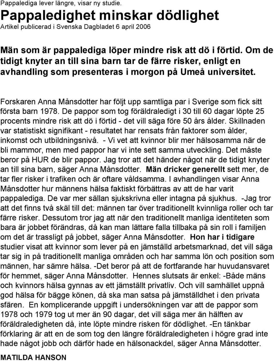 Forskaren Anna Månsdotter har följt upp samtliga par i Sverige som fick sitt första barn 1978.