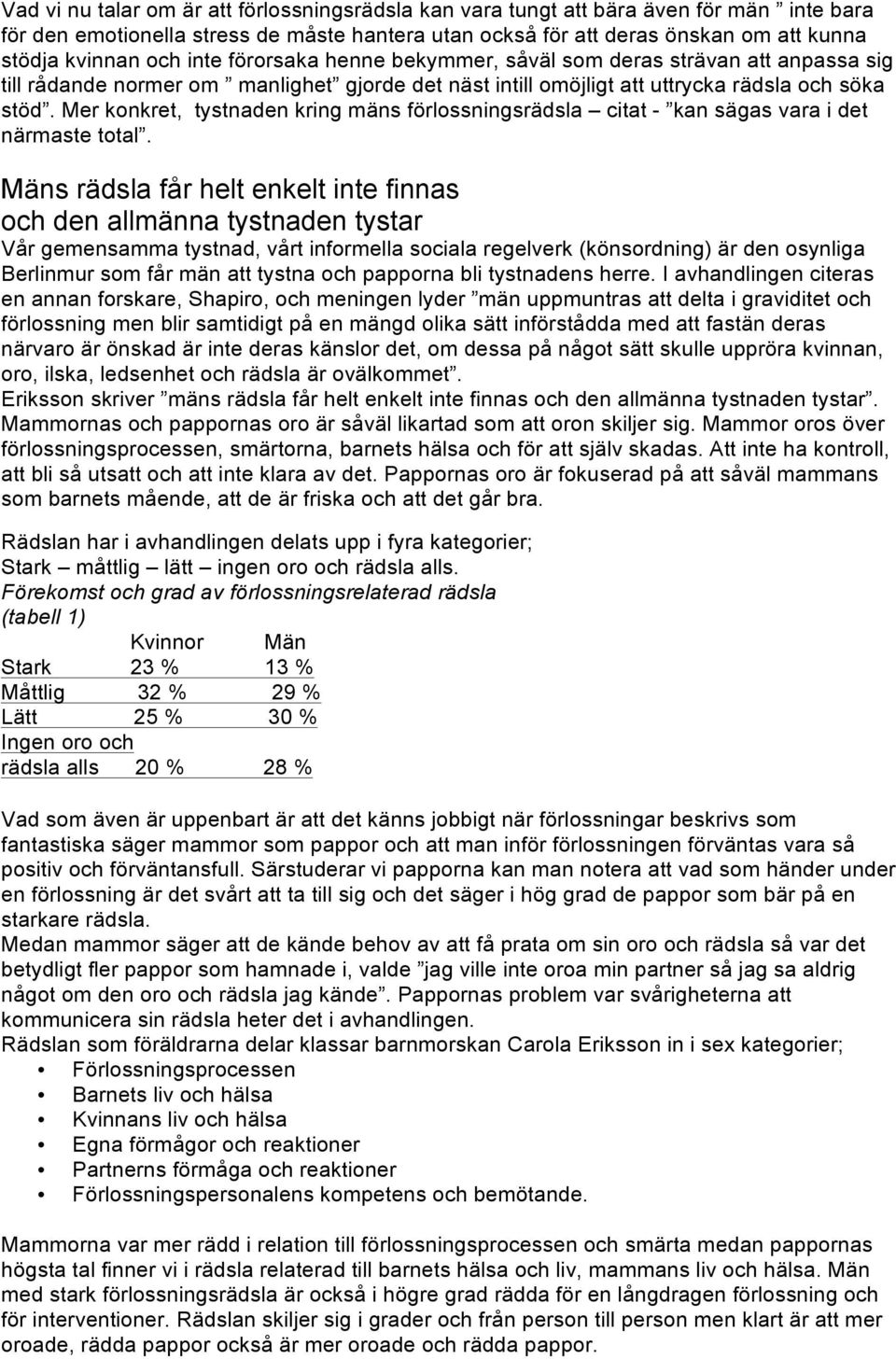 Mer konkret, tystnaden kring mäns förlossningsrädsla citat - kan sägas vara i det närmaste total.
