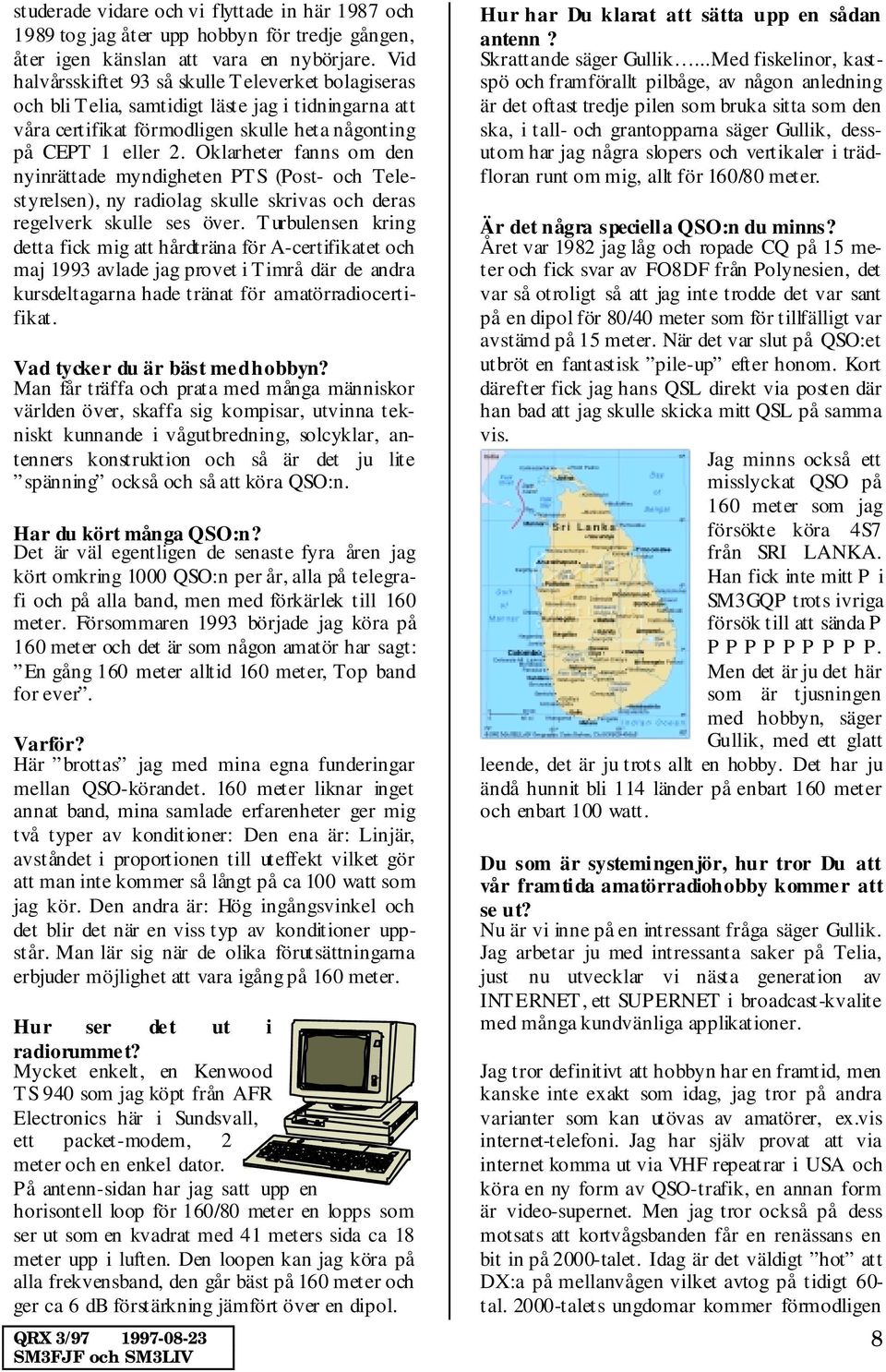 Oklarheter fanns om den nyinrättade myndigheten PTS (Post- och Telestyrelsen), ny radiolag skulle skrivas och deras regelverk skulle ses över.