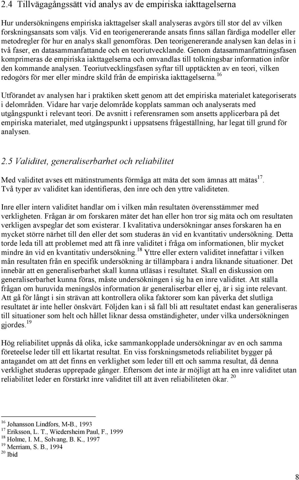 Den teorigenererande analysen kan delas in i två faser, en datasammanfattande och en teoriutvecklande.