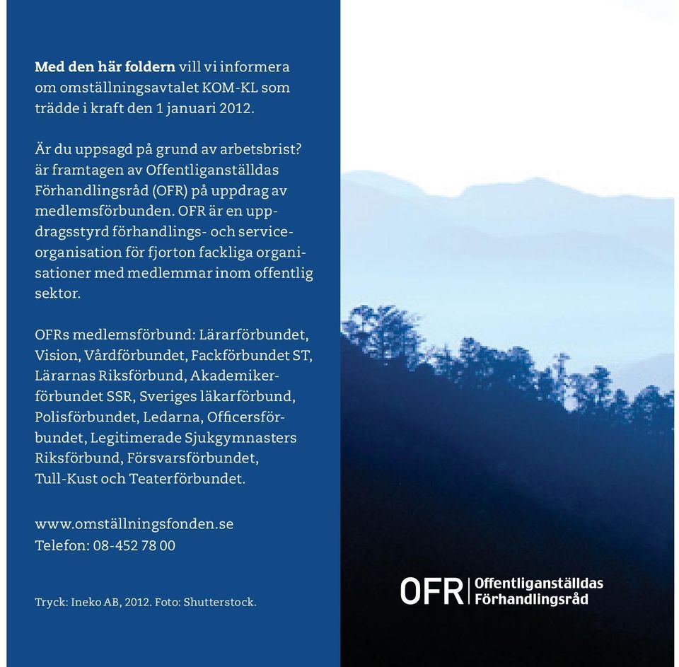 OFR är en uppdragsstyrd förhandlings och serviceorganisation för fjorton fackliga organisationer med medlemmar inom offentlig sektor.