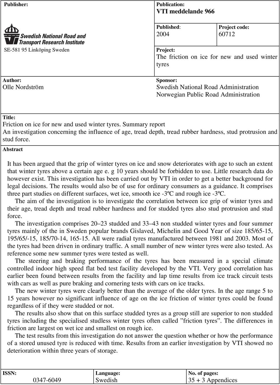 Summary report An investigation concerning the influence of age, tread depth, tread rubber hardness, stud protrusion and stud force.