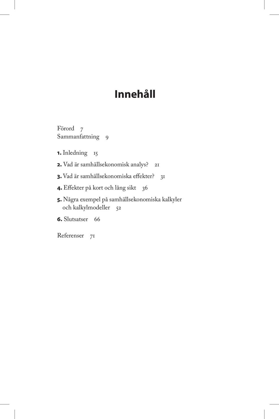 Vad är samhällsekonomiska effekter? 31 4.