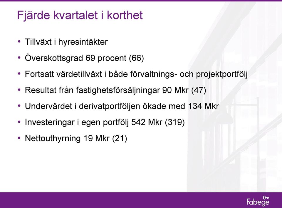 från fastighetsförsäljningar 90 Mkr (47) Undervärdet i derivatportföljen ökade