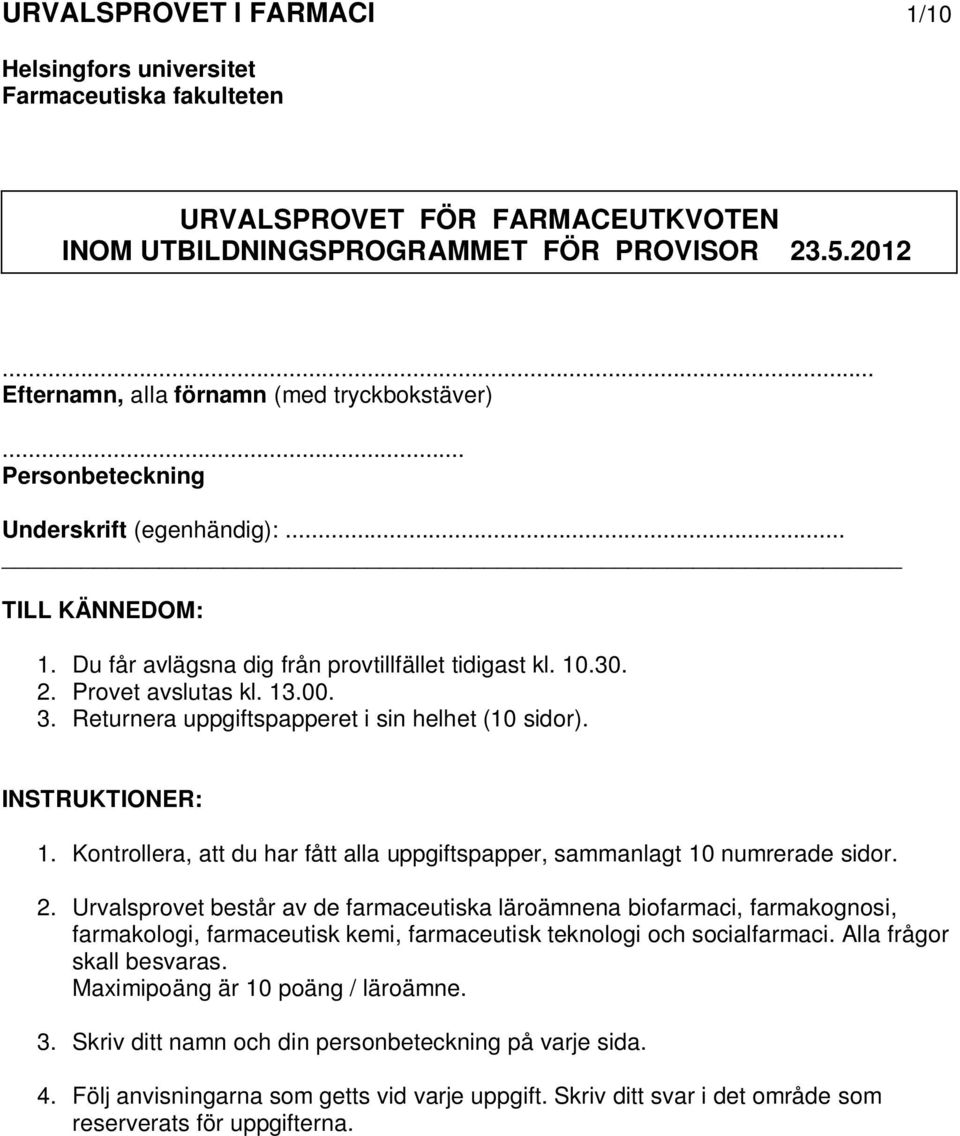 Returnera uppgiftspapperet i sin helhet (10 sidor). INSTRUKTINER: 1. Kontrollera, att du har fått alla uppgiftspapper, sammanlagt 10 numrerade sidor. 2.