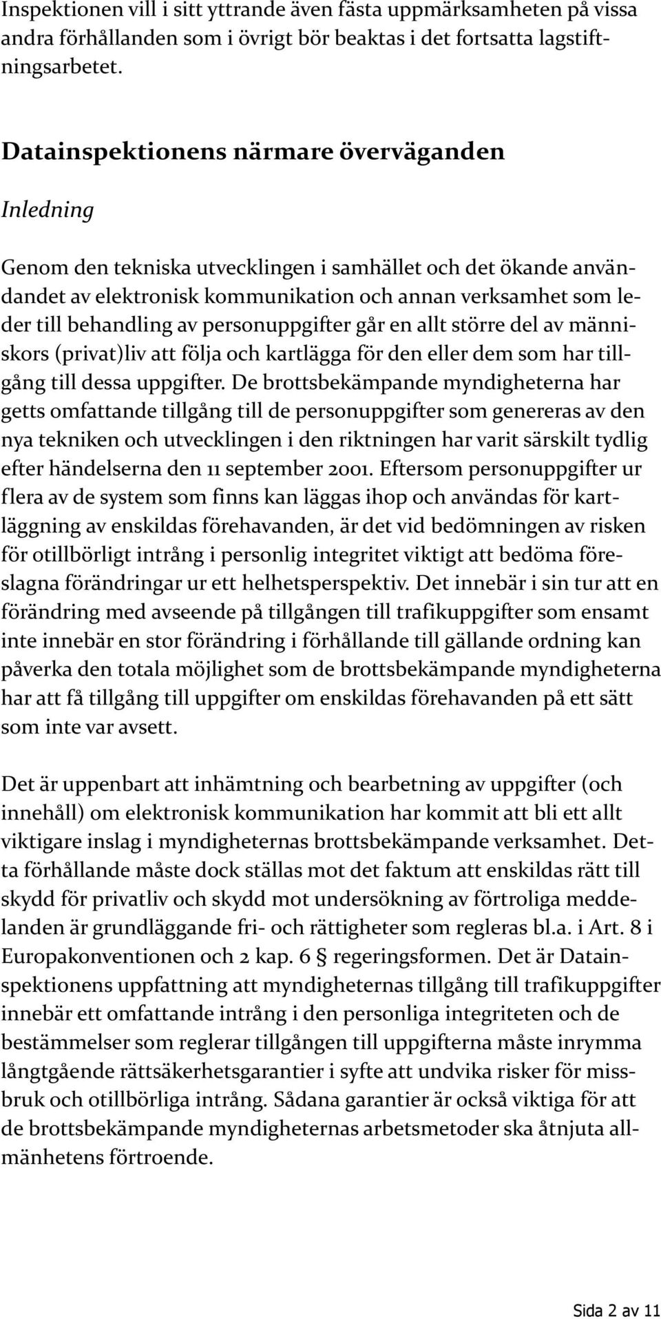 personuppgifter går en allt större del av människors (privat)liv att följa och kartlägga för den eller dem som har tillgång till dessa uppgifter.