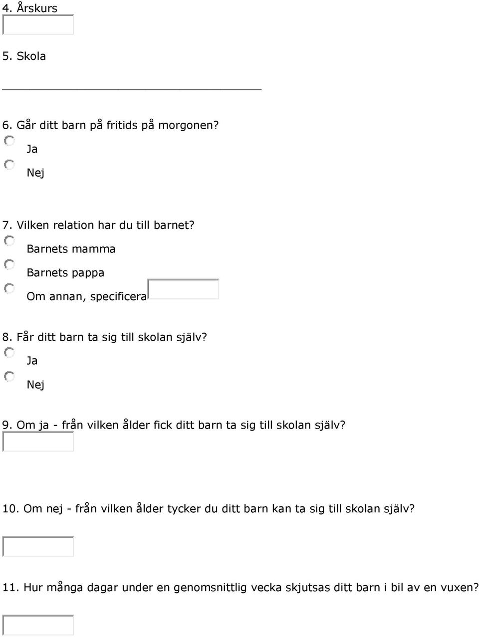 Om ja - från vilken ålder fick ditt barn ta sig till skolan själv? 10.