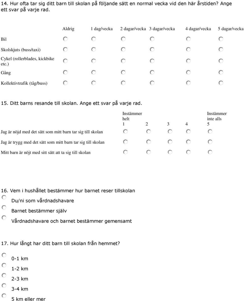 g är nöjd med det sätt som mitt barn tar sig till skolan g är trygg med det sätt som mitt barn tar sig till skolan Mitt barn är nöjt med sitt sätt att ta sig till skolan helt 1 2 3 4 inte alls 5 16.