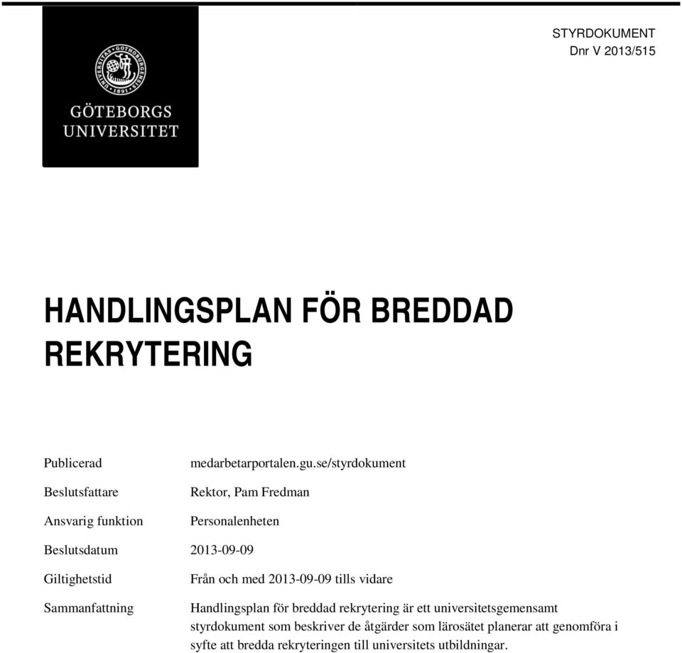 se/styrdokument Rektor, Pam Fredman Personalenheten Beslutsdatum 2013-09-09 Giltighetstid Sammanfattning Från och med
