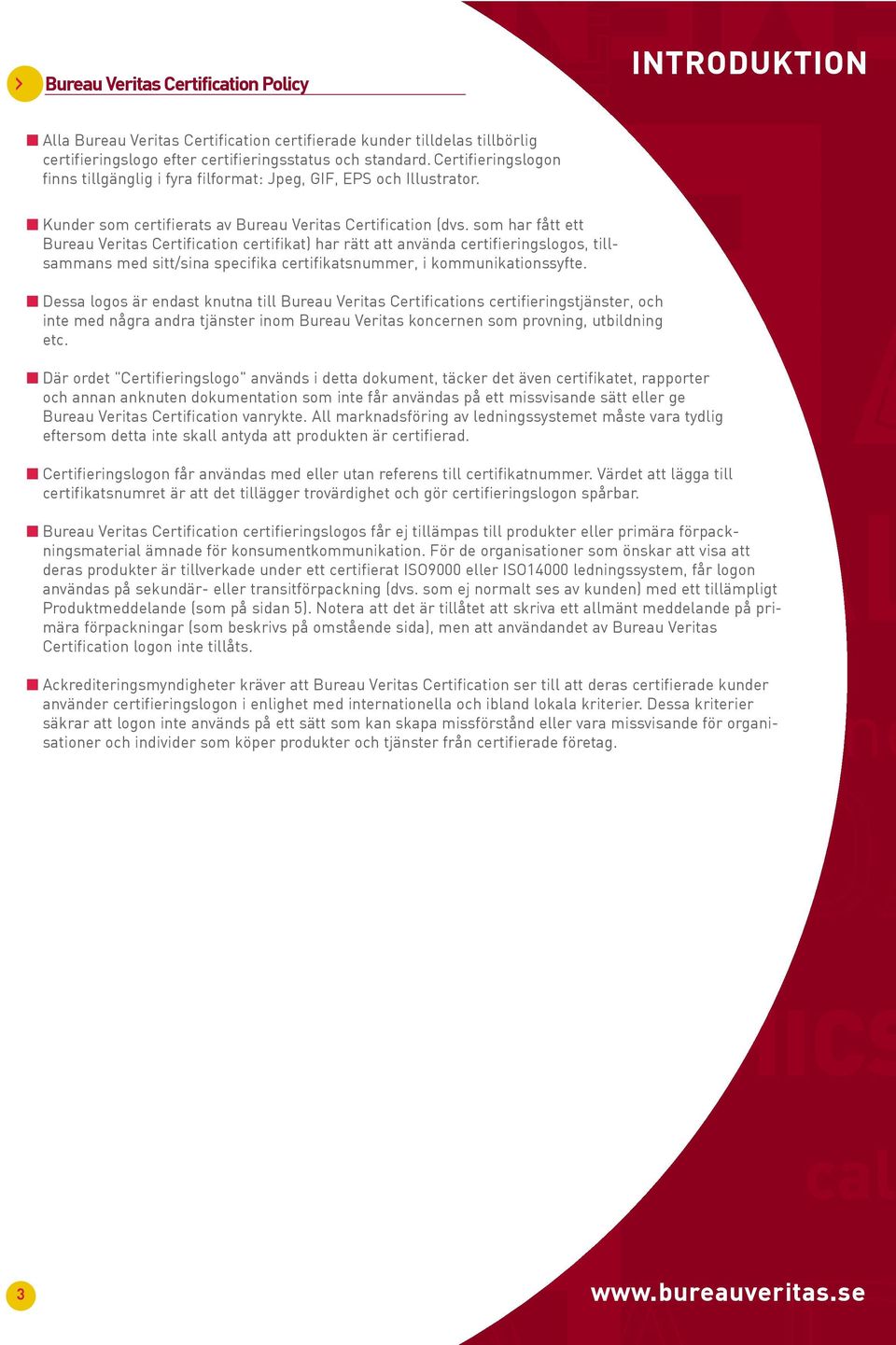 som har fått ett Bureau Veritas certifikat) har rätt att använda certifieringslogos, tillsammans med sitt/sina specifika certifikatsnummer, i kommunikationssyfte.