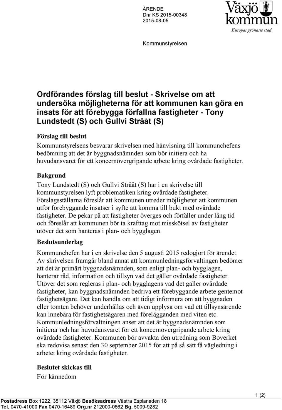 och ha huvudansvaret för ett koncernövergripande arbete kring ovårdade fastigheter.