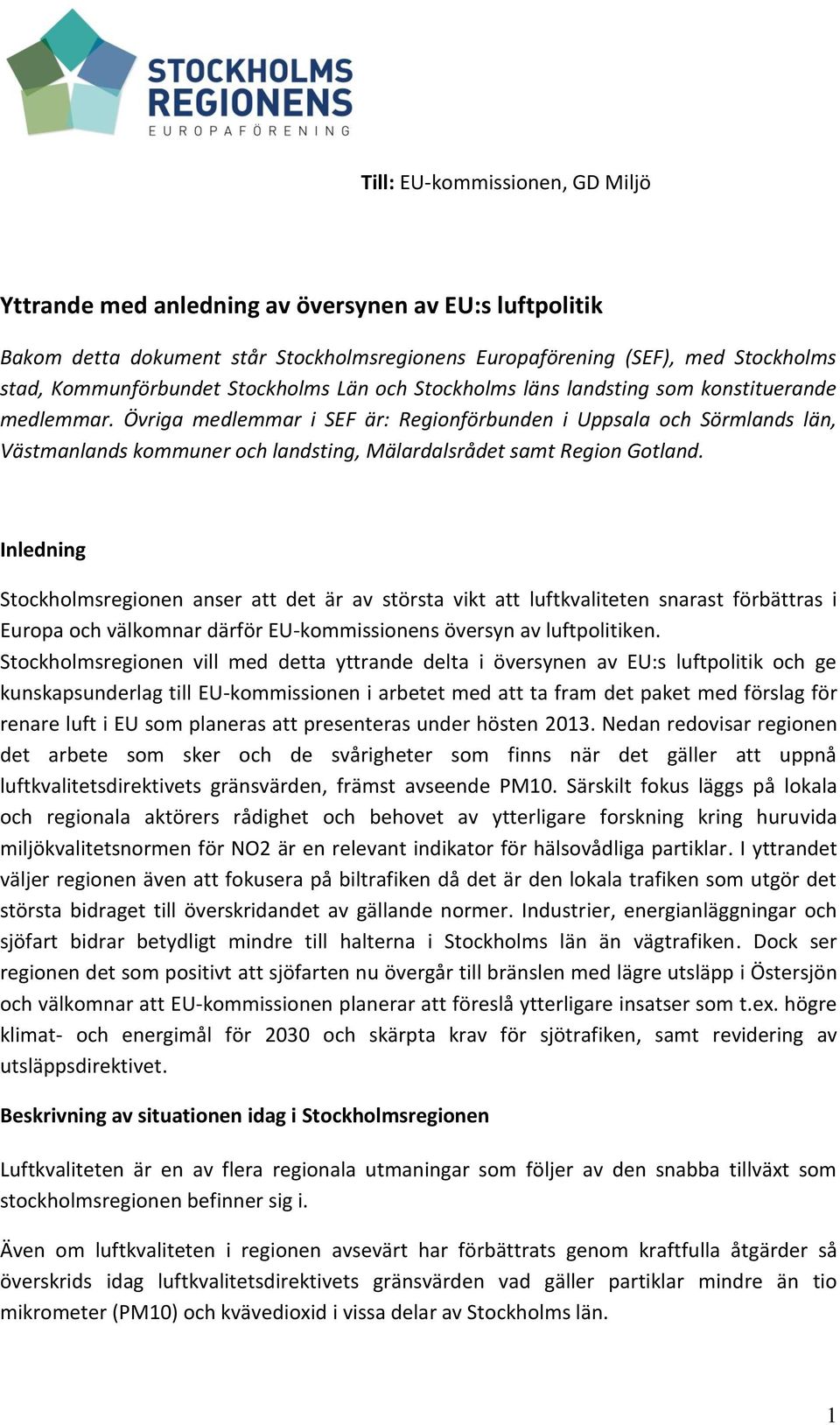 Övriga medlemmar i SEF är: Regionförbunden i Uppsala och Sörmlands län, Västmanlands kommuner och landsting, Mälardalsrådet samt Region Gotland.