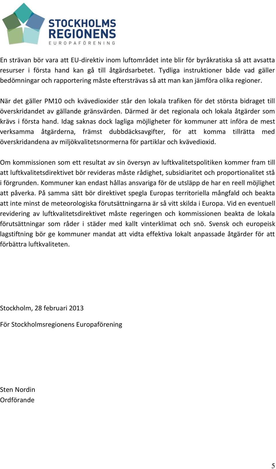 När det gäller PM10 och kvävedioxider står den lokala trafiken för det största bidraget till överskridandet av gällande gränsvärden.