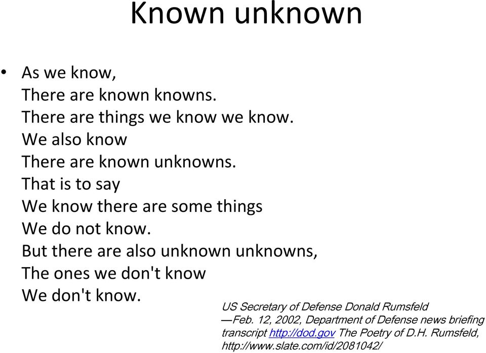 But there are also unknown unknowns, The ones we don't know We don't know.