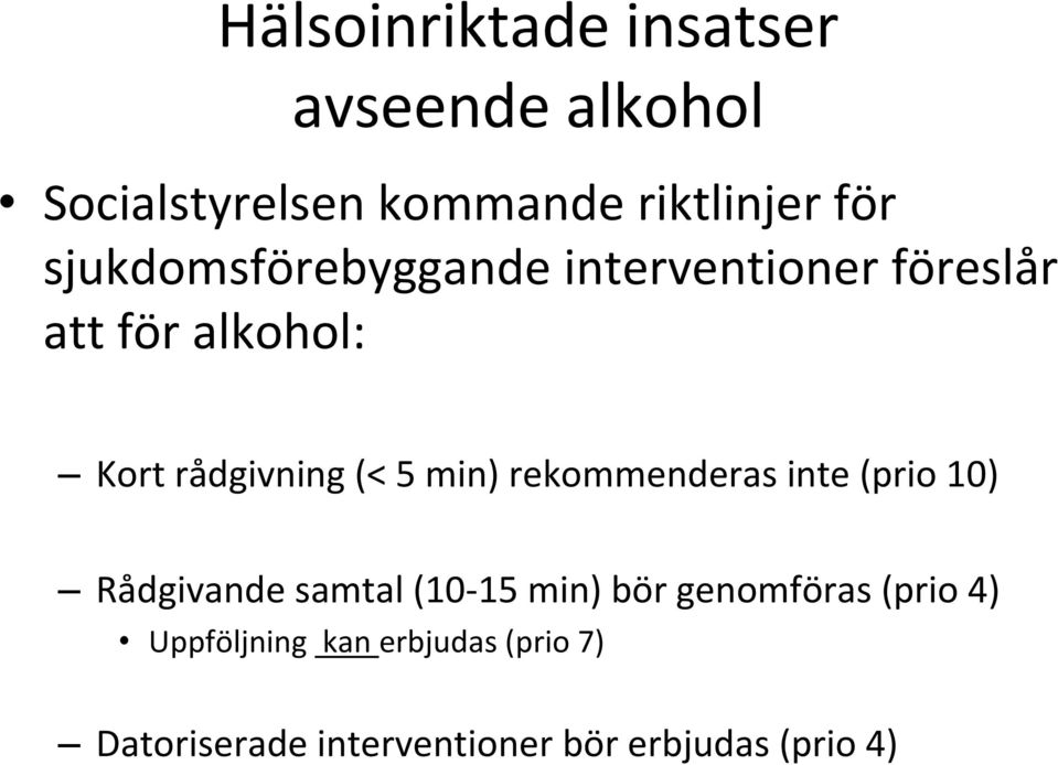 min) rekommenderas inte (prio 10) Rådgivande samtal (10 15 min) bör genomföras