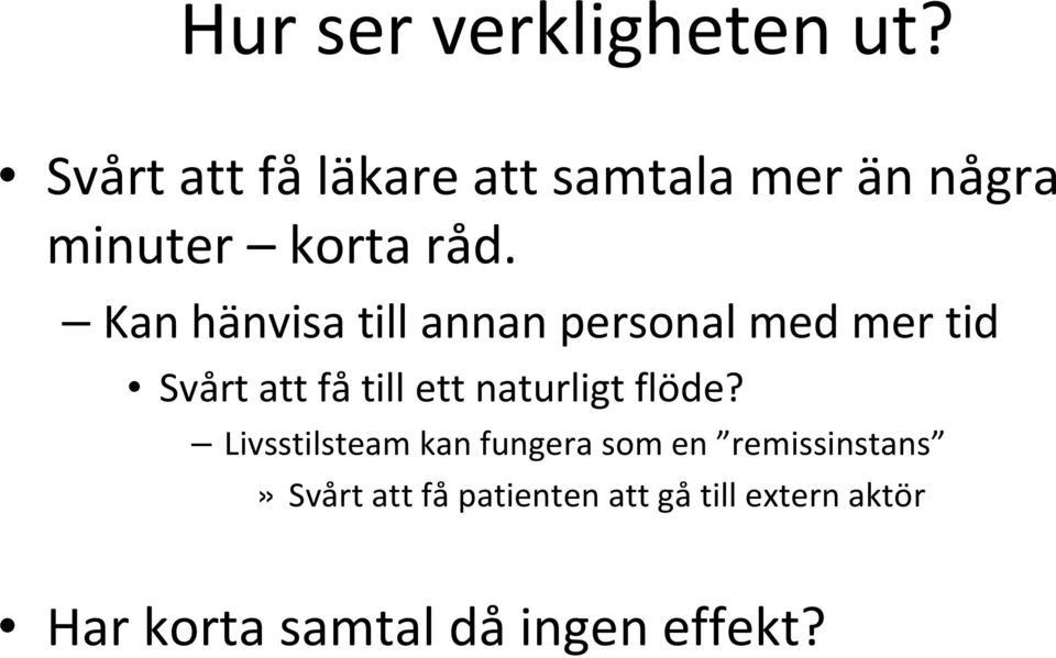 Kan hänvisa till annan personal med mer tid Svårt att få till ett naturligt