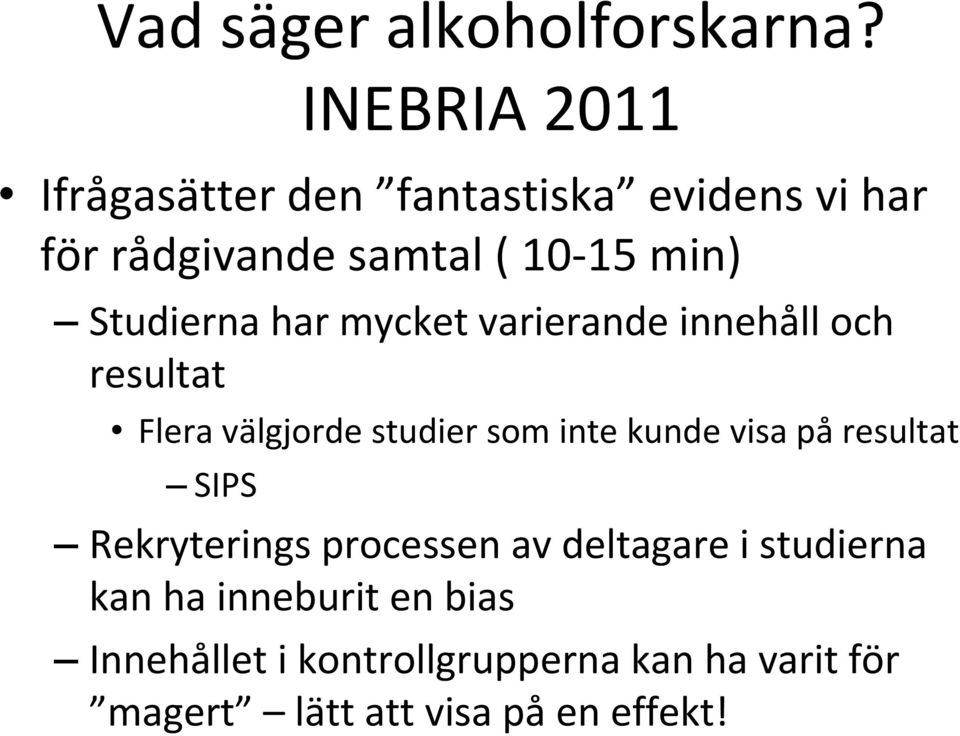 Studierna har mycket varierande innehåll och resultat Flera välgjorde studier som inte kunde visa