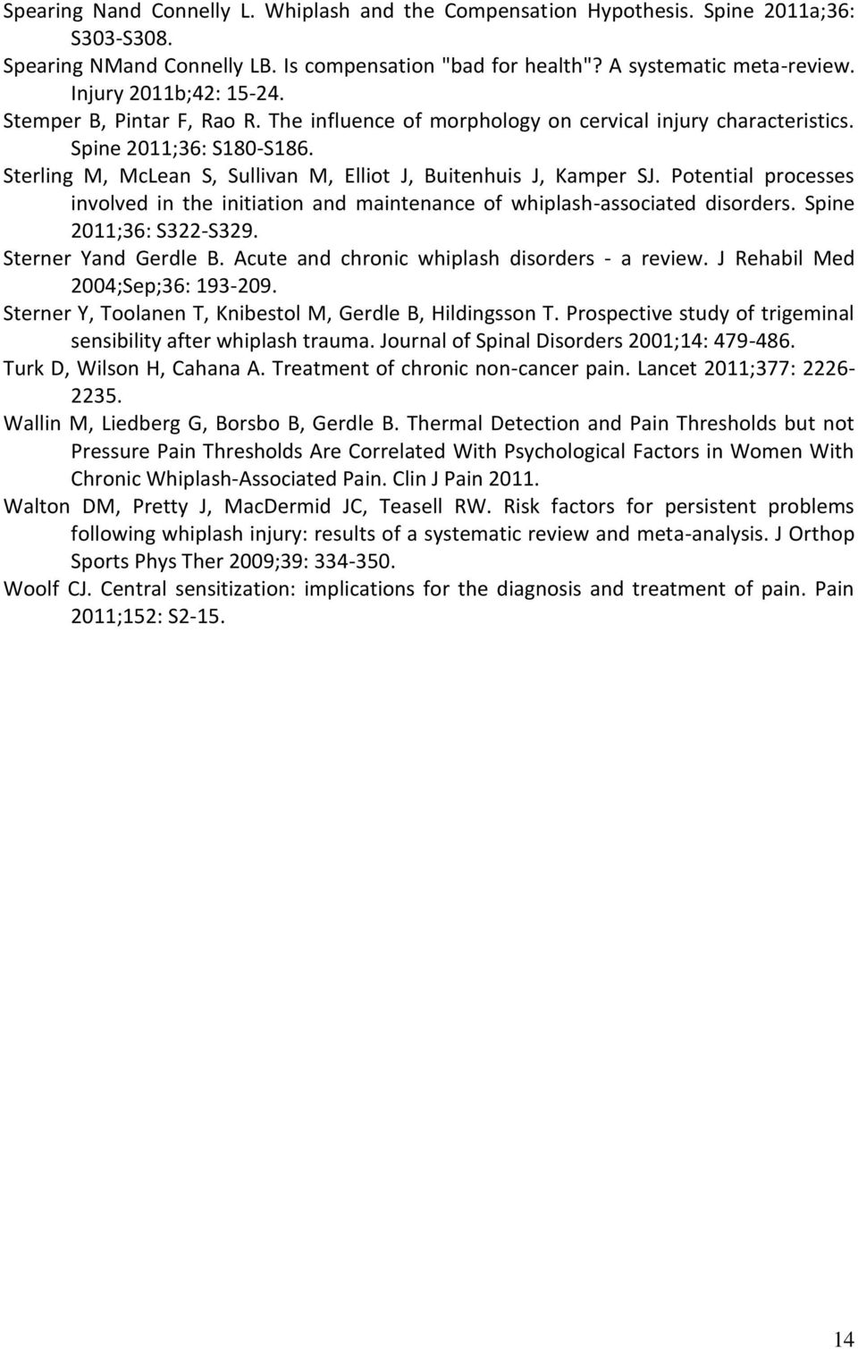 Sterling M, McLean S, Sullivan M, Elliot J, Buitenhuis J, Kamper SJ. Potential processes involved in the initiation and maintenance of whiplash-associated disorders. Spine 2011;36: S322-S329.