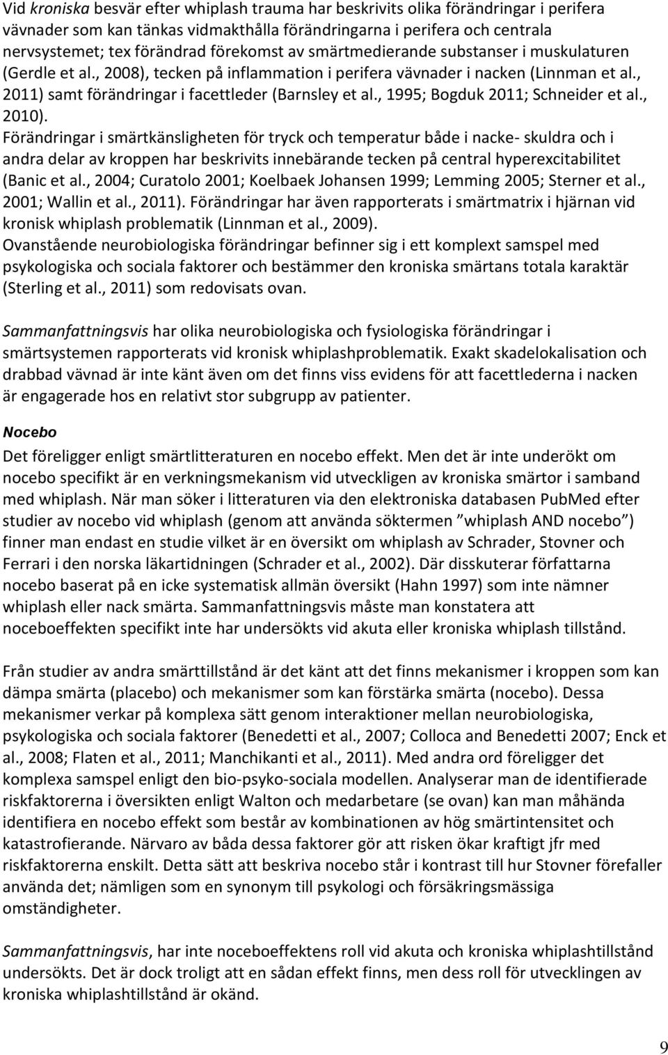 , 2011) samt förändringar i facettleder (Barnsley et al., 1995; Bogduk 2011; Schneider et al., 2010).