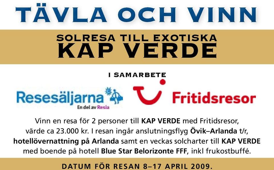 I resan ingår anslutningsflyg Övik Arlanda t/r, hotellövernattning på Arlanda samt en