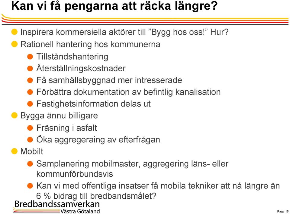 dokumentation av befintlig kanalisation Fastighetsinformation delas ut Bygga ännu billigare Fräsning i asfalt Öka aggregeraing av