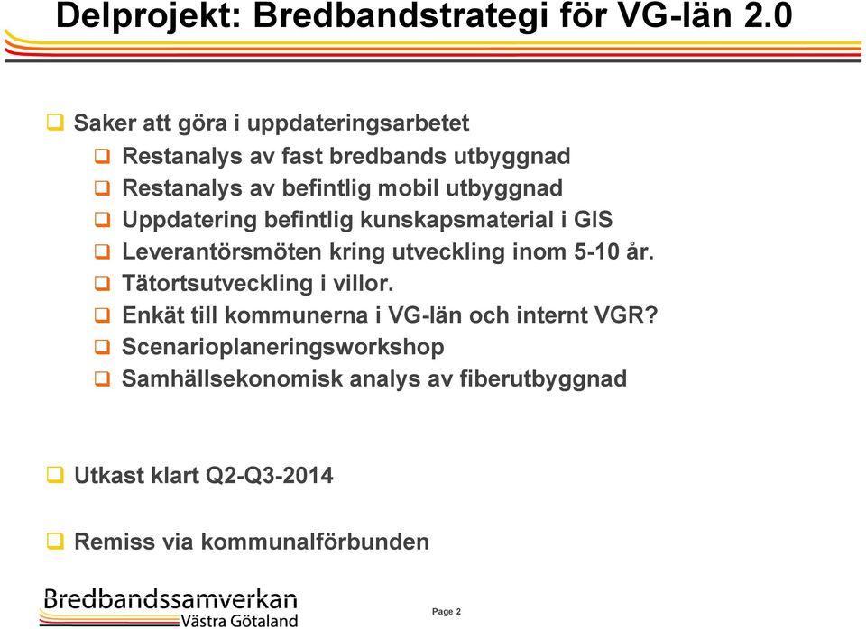 utbyggnad Uppdatering befintlig kunskapsmaterial i GIS Leverantörsmöten kring utveckling inom 5-10 år.