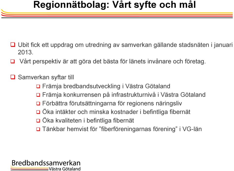 Samverkan syftar till Främja bredbandsutveckling i Västra Götaland Främja konkurrensen på infrastrukturnivå i Västra Götaland