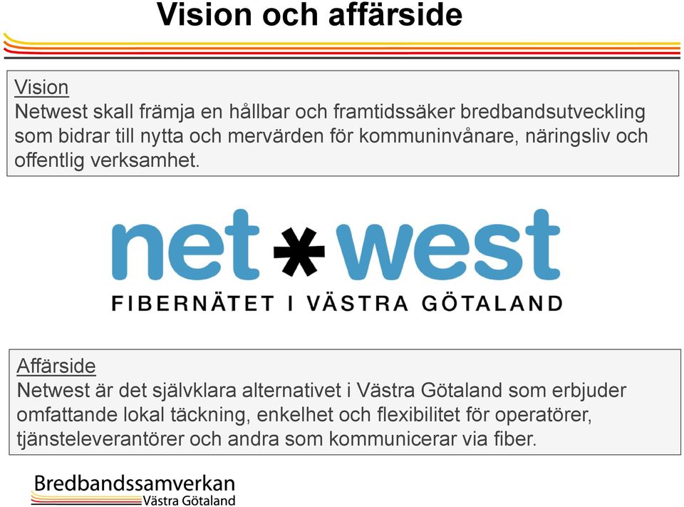 Affärside Netwest är det självklara alternativet i Västra Götaland som erbjuder omfattande lokal