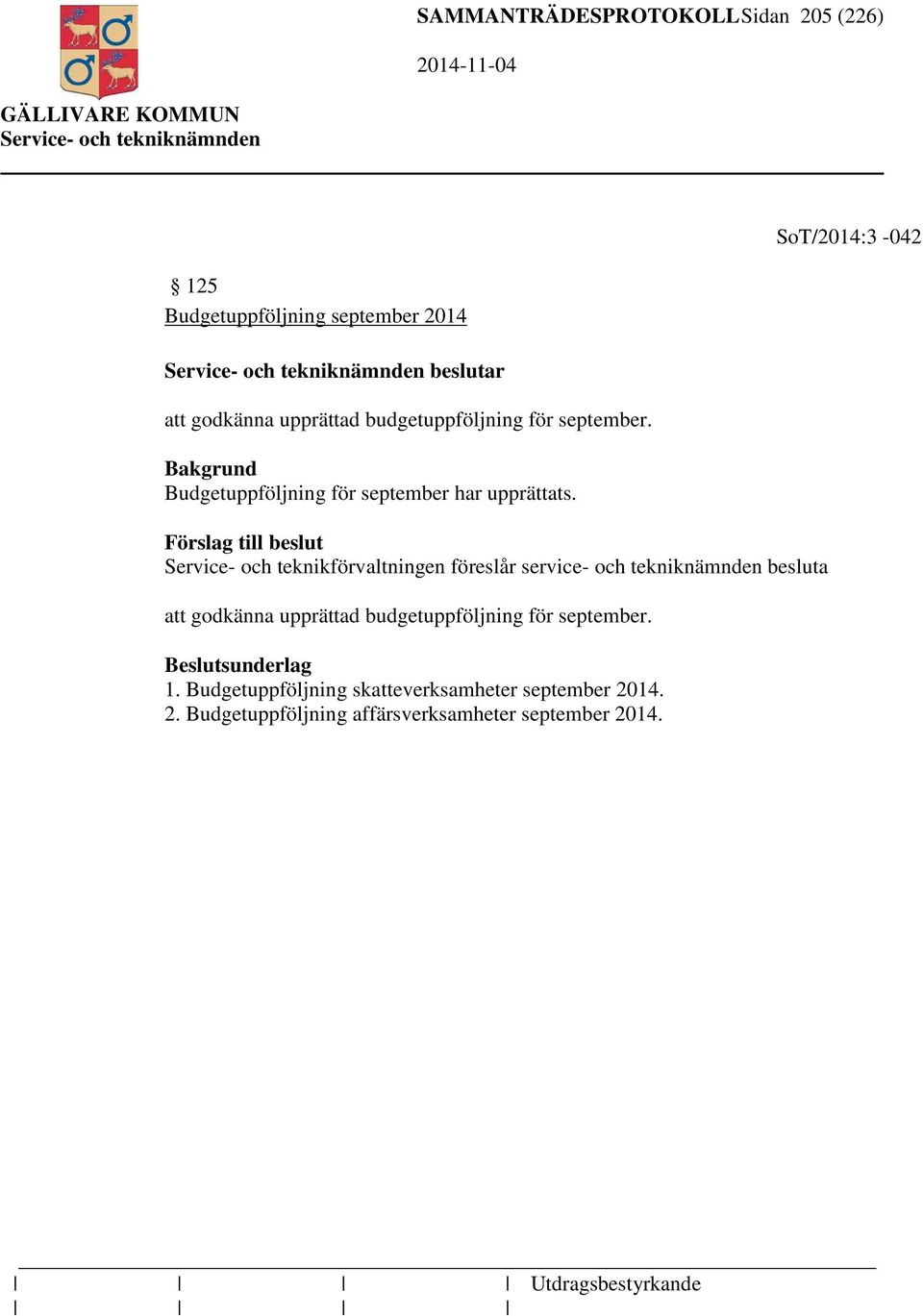 Förslag till beslut Service- och teknikförvaltningen föreslår service- och tekniknämnden besluta att godkänna upprättad