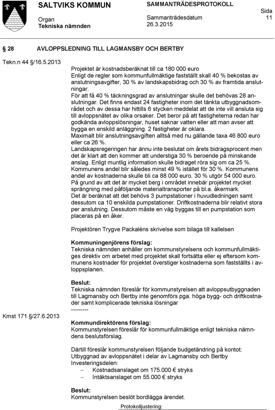 anslutningar. För att få 40 % täckningsgrad av anslutningar skulle det behövas 28 anslutningar.