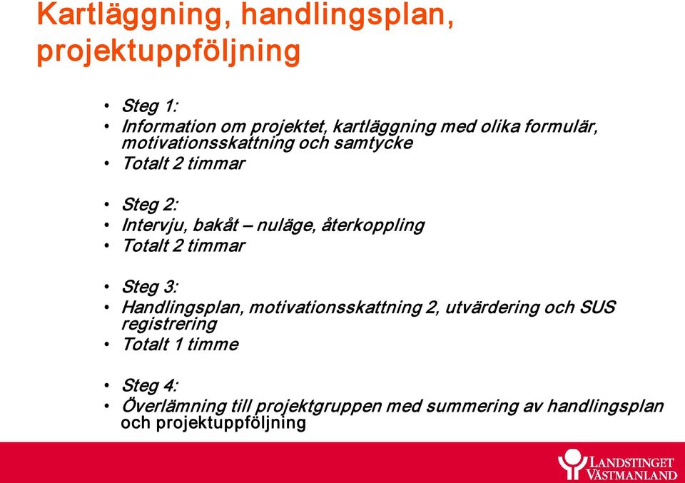 återkoppling Totalt 2 timmar Steg 3: Handlingsplan, motivationsskattning 2, utvärdering och SUS