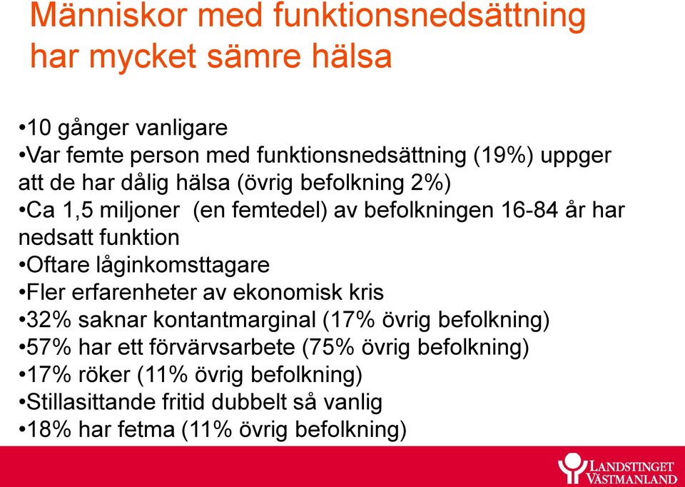 Oftare låginkomsttagare Fler erfarenheter av ekonomisk kris 32% saknar kontantmarginal (17% övrig befolkning) 57% har ett