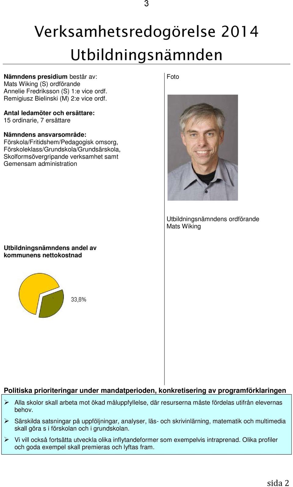 samt Gemensam administration Utbildningsnämndens ordförande Mats Wiking Utbildningsnämndens andel av kommunens nettokostnad Politiska prioriteringar under mandatperioden, konkretisering av