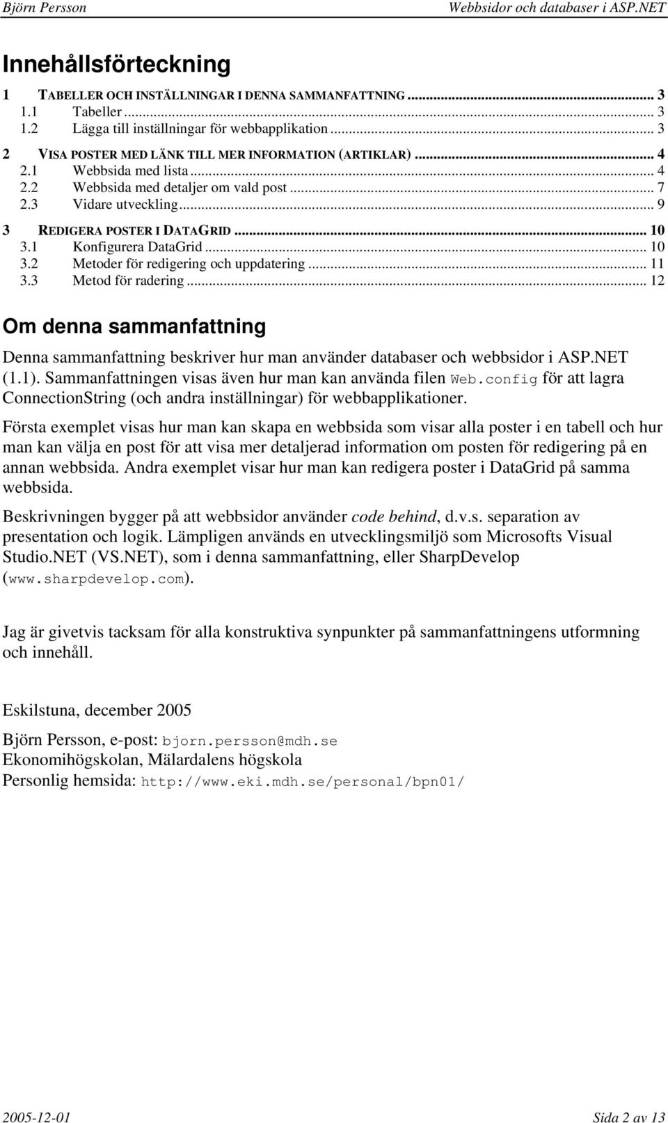 1 Konfigurera DataGrid... 10 3.2 Metoder för redigering och uppdatering... 11 3.3 Metod för radering.