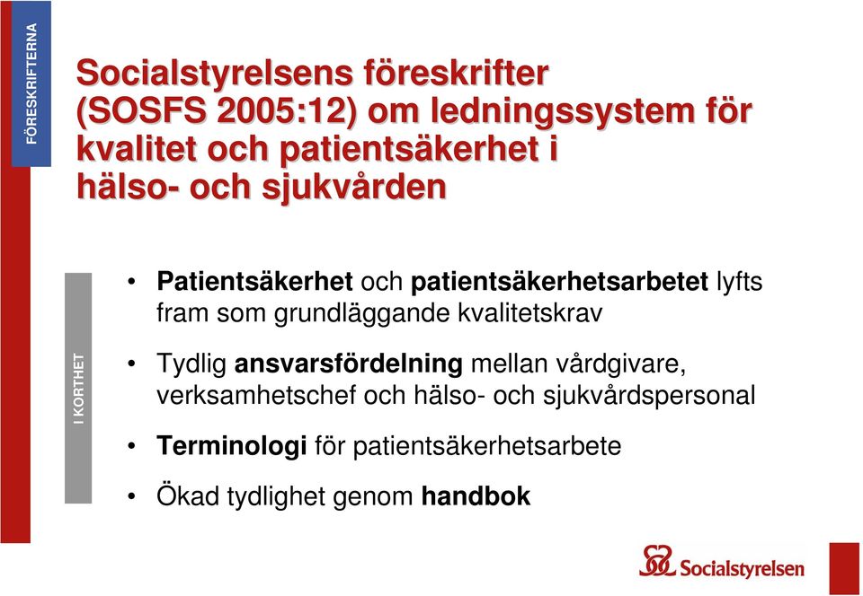 grundläggande kvalitetskrav I KORTHET Tydlig ansvarsfördelning mellan vårdgivare, verksamhetschef