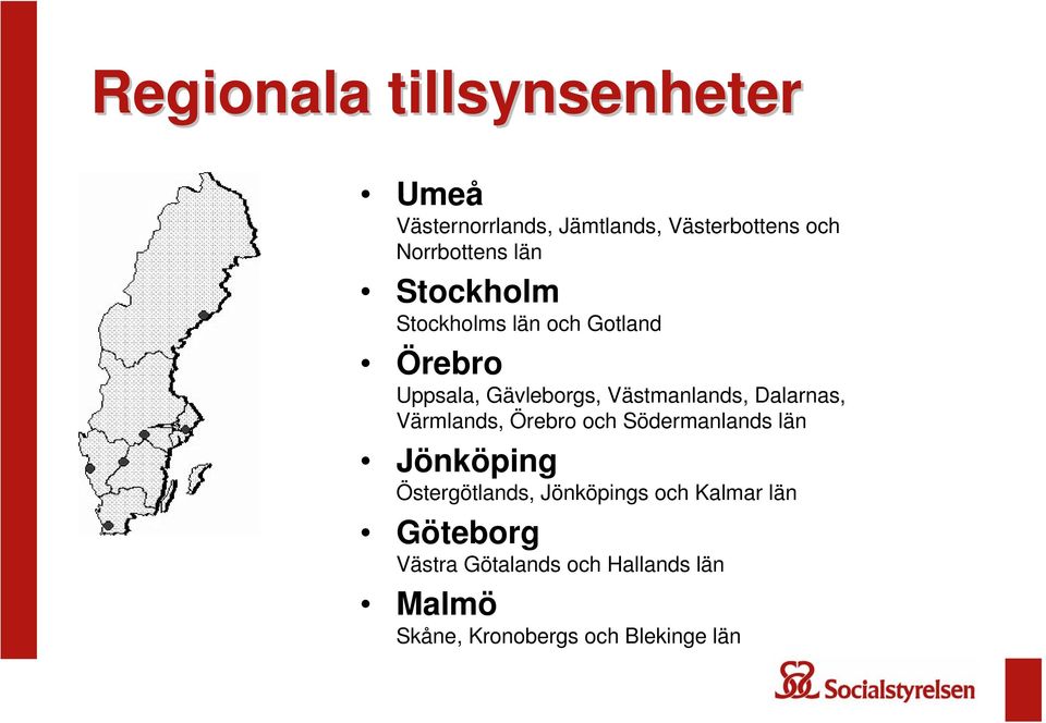 Dalarnas, Värmlands, Örebro och Södermanlands län Jönköping Östergötlands, Jönköpings