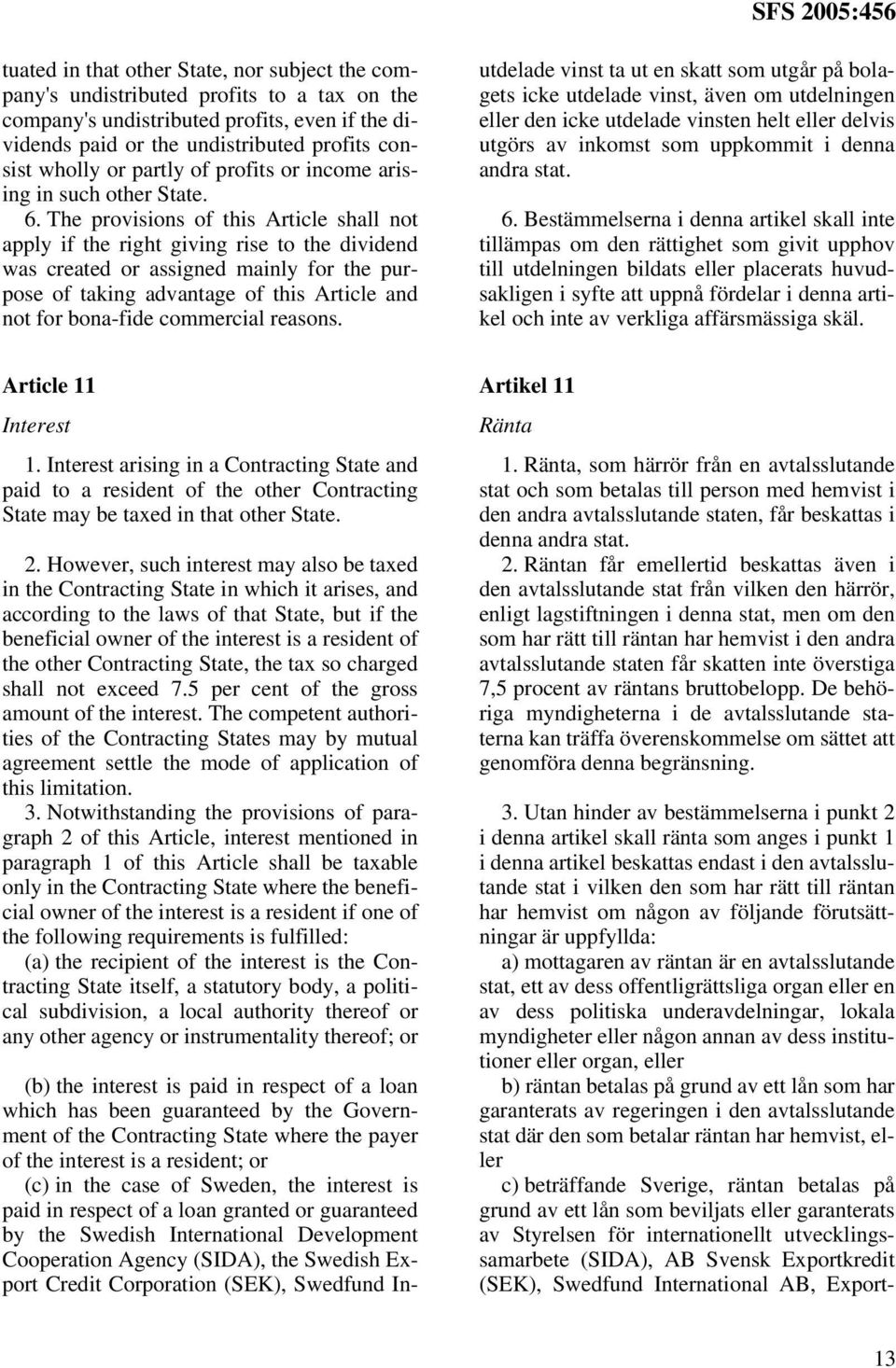 The provisions of this Article shall not apply if the right giving rise to the dividend was created or assigned mainly for the purpose of taking advantage of this Article and not for bona-fide