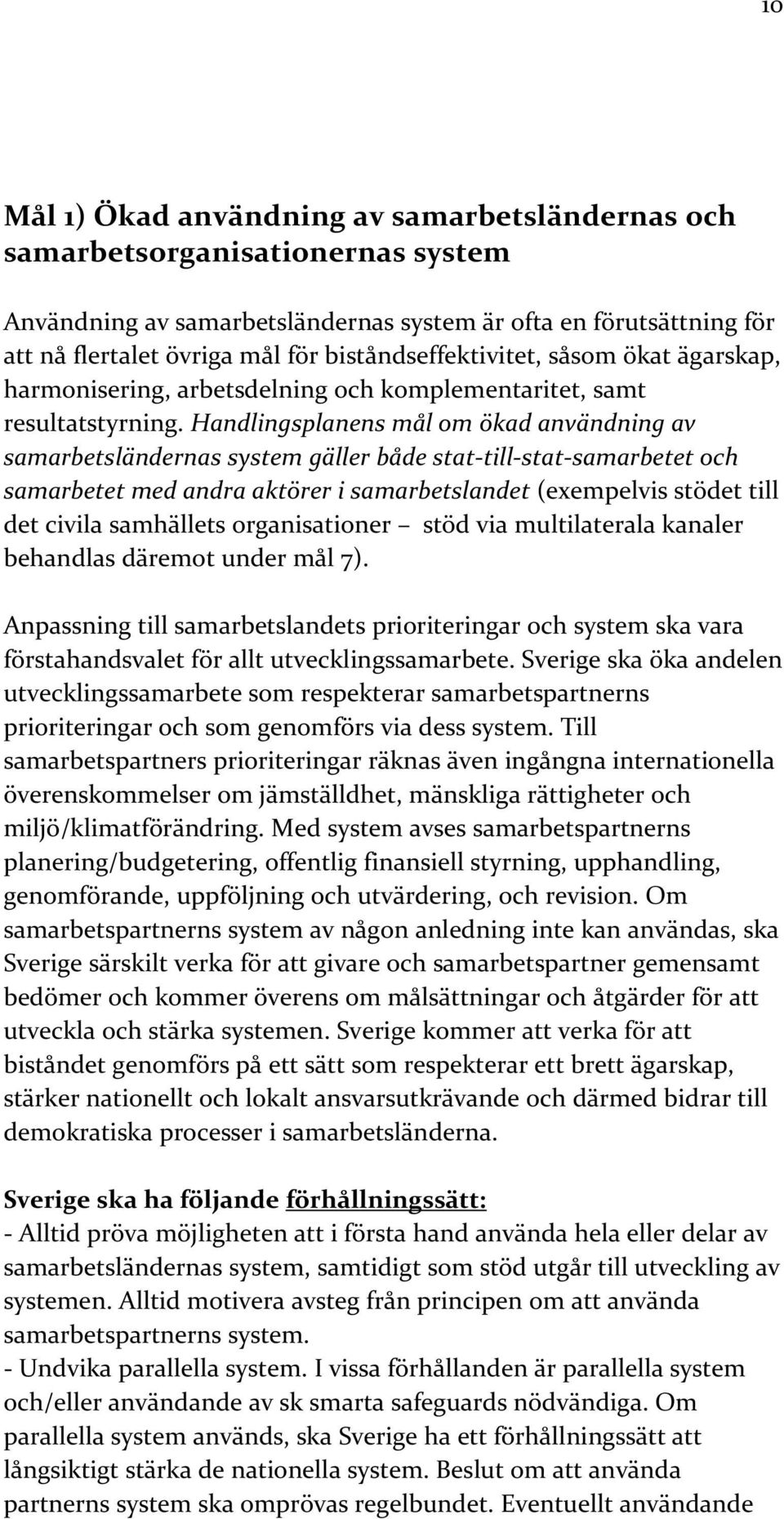 Handlingsplanens mål om ökad användning av samarbetsländernas system gäller både stat-till-stat-samarbetet och samarbetet med andra aktörer i samarbetslandet (exempelvis stödet till det civila