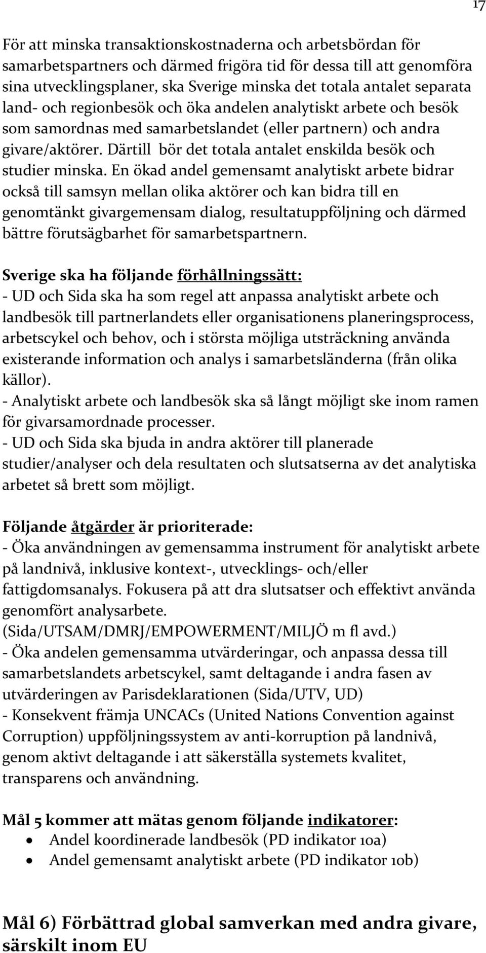 Därtill bör det totala antalet enskilda besök och studier minska.