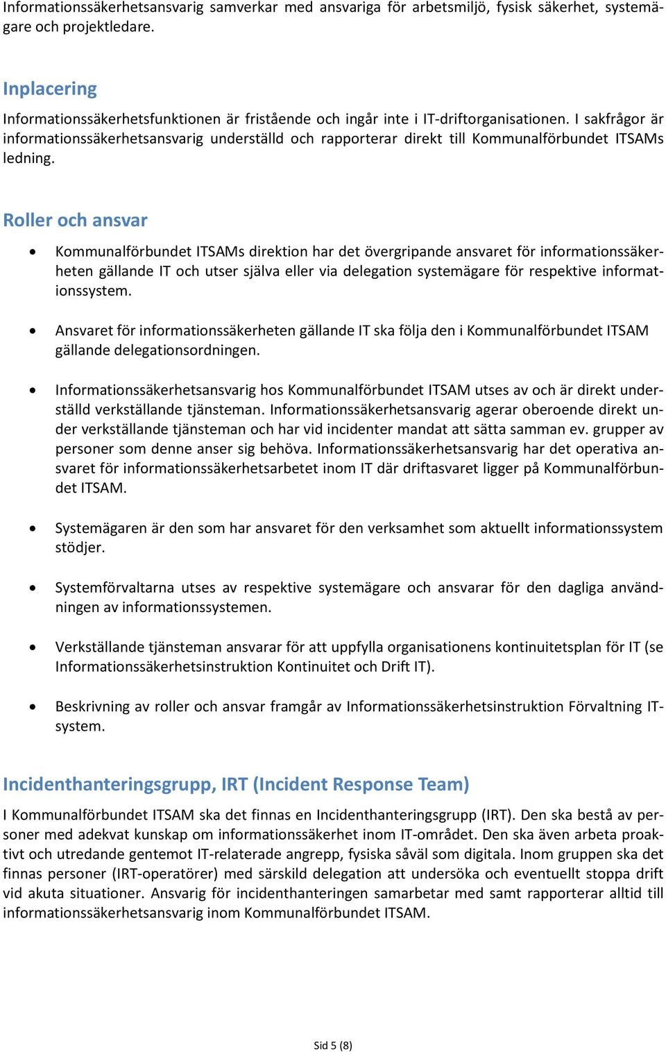 I sakfrågor är informationssäkerhetsansvarig underställd och rapporterar direkt till Kommunalförbundet ITSAMs ledning.