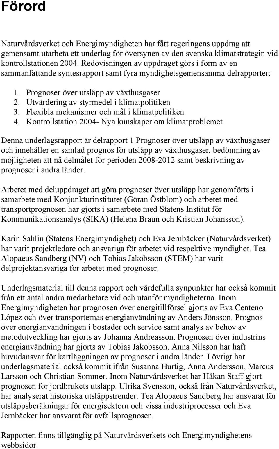 Utvärdering av styrmedel i klimatpolitiken 3. Flexibla mekanismer och mål i klimatpolitiken 4.