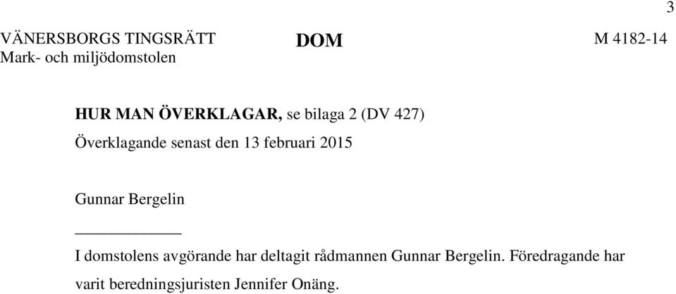 2015 Gunnar Bergelin I domstolens avgörande har deltagit rådmannen