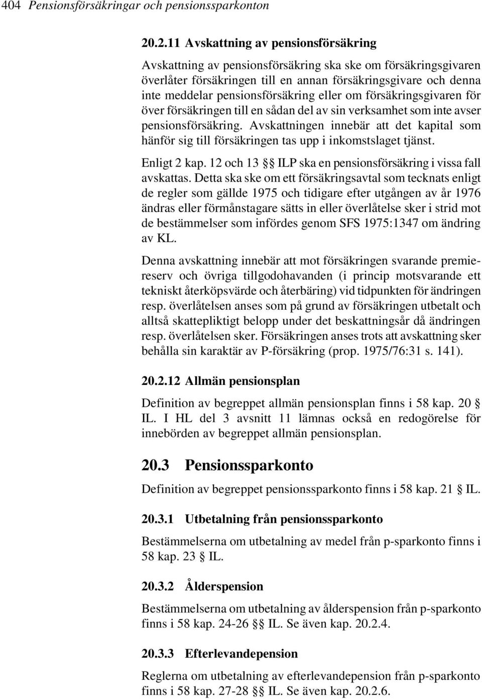 pensionsförsäkring eller om försäkringsgivaren för över försäkringen till en sådan del av sin verksamhet som inte avser pensionsförsäkring.