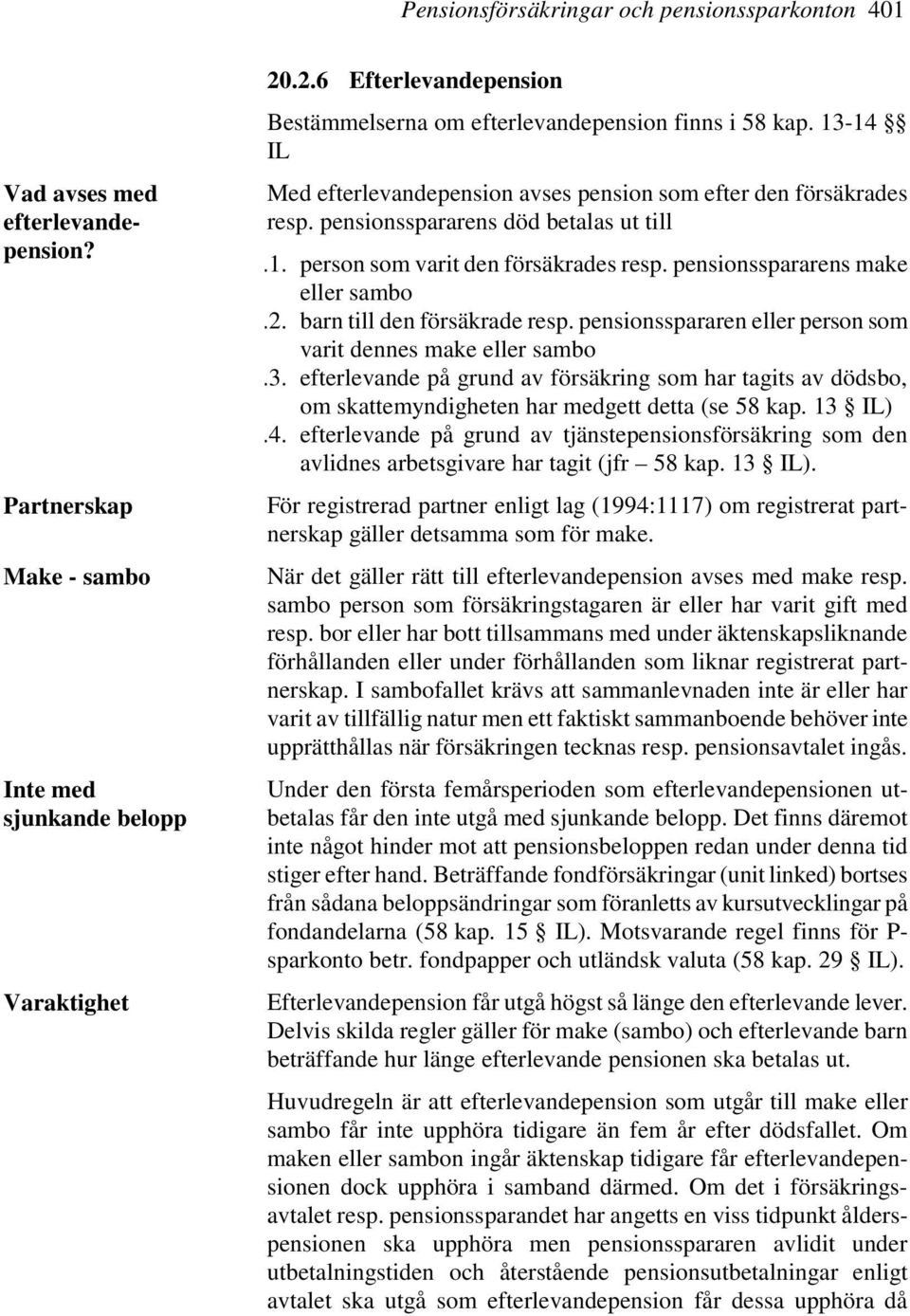 pensionsspararens make eller sambo.2. barn till den försäkrade resp. pensionsspararen eller person som varit dennes make eller sambo.3.