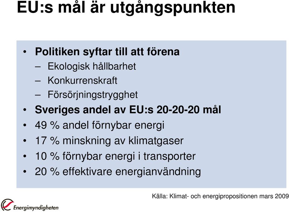 andel förnybar energi 17 % minskning av klimatgaser 10 % förnybar energi i