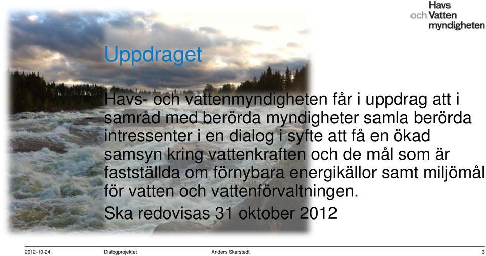 och de mål som är fastställda om förnybara energikällor samt miljömål för vatten och